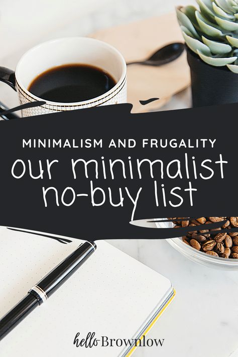 Words "Minimalism and Frugality: our minimalist no-buy list" in white on a black smudge. The background image is a flatlay photograph of coffee in a mug, coffee beans, a succulent, and open notebook. Frugal Home Decor, Minimalist Essentials List, Frugal Minimalism, No Buy Challenge, No Buy Year, Frugal Minimalist, Open Notebook, No Buy, Living With Less