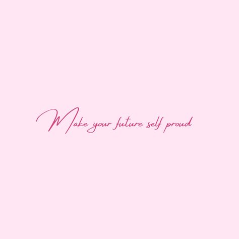 Quote make your future self proud Make Your Future Self Proud, Future Self, Make Your, Make It Yourself, Quotes