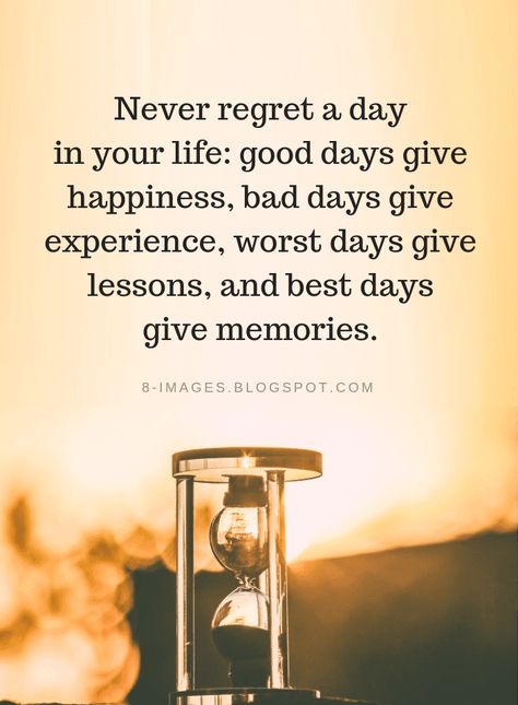 Life Quotes Never regret a day in your life: good days give happiness, bad days give experience, worst days give lessons, and best days give memories. Its Your Day Quotes, Life Sentence Quote, One Of Them Days Quotes, Every Day Is A Gift Quotes, Not A Good Day Quotes, A New Day Quote Inspiration, Heavy Days Quote, Bad Times Quotes Life, Bad Day Quotes Inspirational