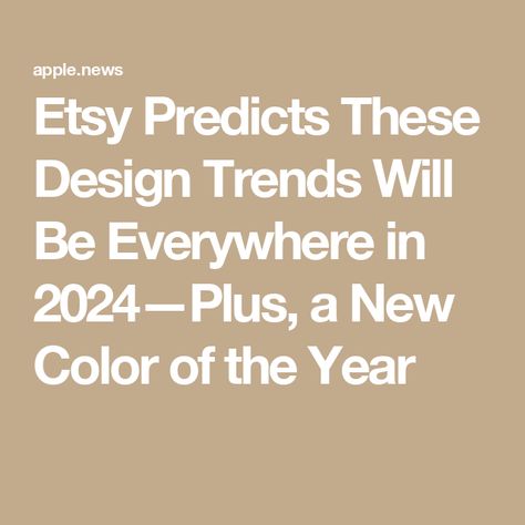 Etsy Predicts These Design Trends Will Be Everywhere in 2024—Plus, a New Color of the Year Pinterest Trends 2024, Etsy Trends 2024, Trending Color Pallets 2024, Nail Trends May 2024, Trending Fonts 2024, Trending Designs, 2024 Trend Predictions, Color Trend 2024/2025, 2024 Graphic Design Trends