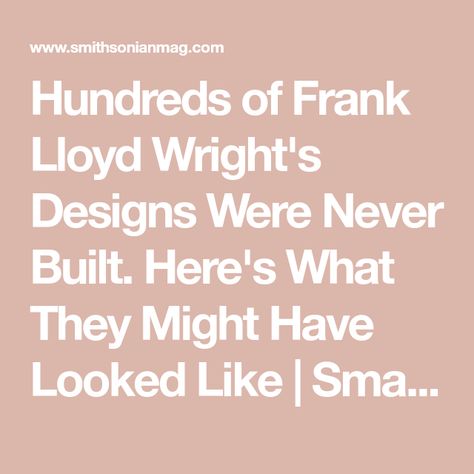 Hundreds of Frank Lloyd Wright's Designs Were Never Built. Here's What They Might Have Looked Like | Smart News | Smithsonian Magazine Frank Lloyd Wright Interior, Louis Sullivan, Frank Lloyd Wright Design, Prairie School, Famous Architects, Capitol Building, Frank Lloyd, Frank Lloyd Wright, City Design