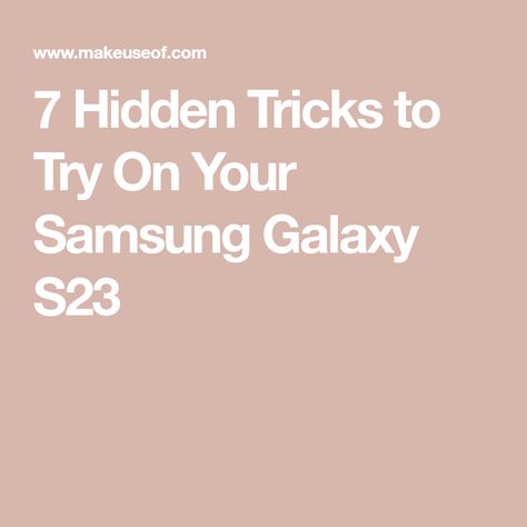 7 Hidden Tricks to Try On Your Samsung Galaxy S23 Google Pixel Phone, Samsung S23, Settings App, Photo Apps, Phone Apps, Samsung Galaxy S23, Samsung Phone, Things To Know, Try On