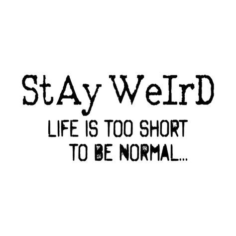 Stay Weird Aesthetic, Stay Weird Tattoo Ideas, Life Is Too Short For Boring Clothes, Weird Sayings, I’m Not Short I’m Fun Size, Stay Weird Quotes, Life Is Too Short To Drink Bad Wine, Fun Short Sleeve T-shirt With Funny Text, Bored Quotes