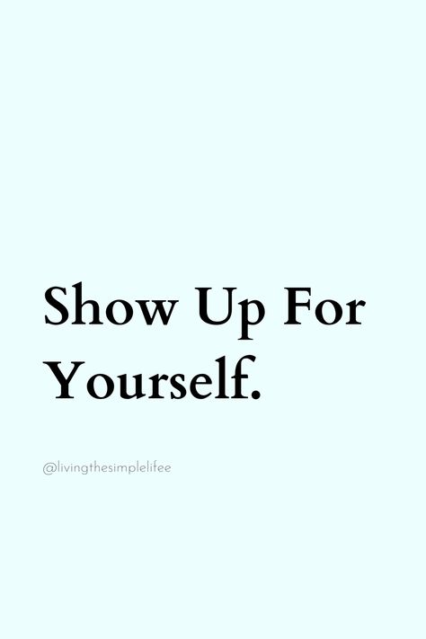 Show Up For Yourself. Show Up For Yourself Quotes, Show Up For Yourself, Yourself Quotes, Show Up, Daily Quotes, Be Yourself Quotes, Quotes