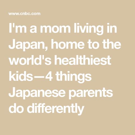 I'm a mom living in Japan, home to the world's healthiest kids—4 things Japanese parents do differently Japanese Doctor, Living In Japan, Japanese Philosophy, Japan Home, How To Make Smoothies, Japanese Mom, High Fat Foods, Food Additives, Nutrient Rich Foods