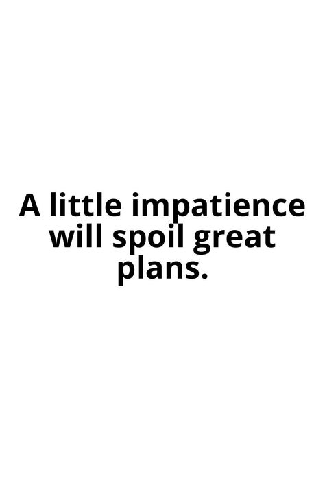 A little impatience will spoil great plans. Impatience Quotes, Impatient Quotes, Stay Spooky, Couple Selfies, Wattpad Stories, Cute Couple Selfies, Motivational Speaker, Uplifting Quotes, Wise Quotes