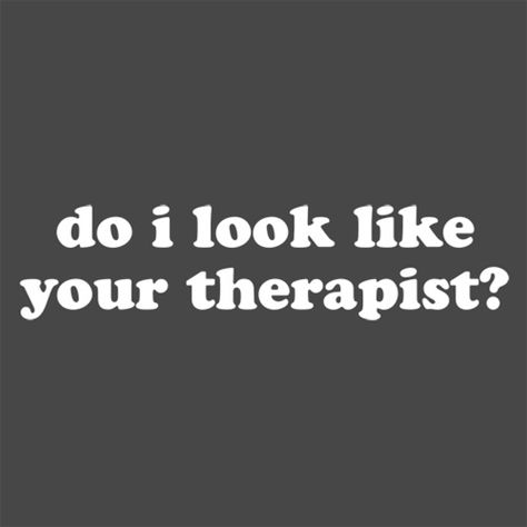 Therapist Quotes Funny, Therapy Funny Quotes, Therapist Quotes, Looks Quotes, Therapist Humor, Therapy Humor, Therapy Quotes, Friends Laughing, To Tell