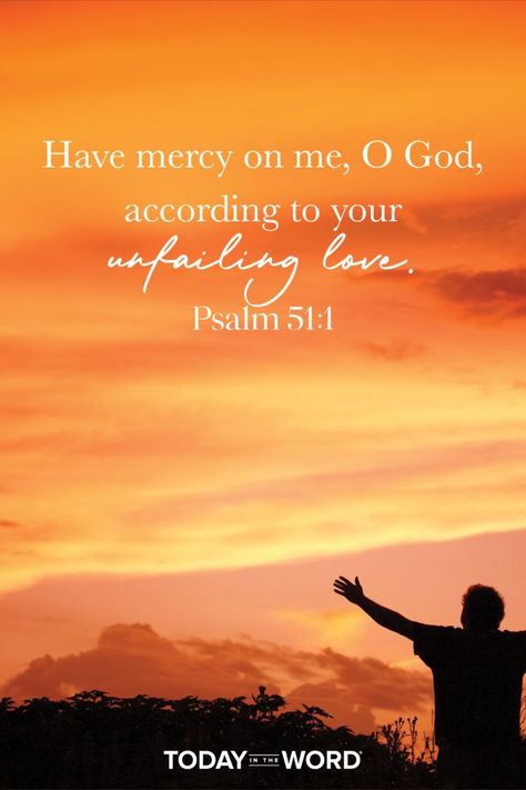 Have mercy on me, O God, according to your unfailing love. - PSALM 51:1 Today in the Word - a daily devotional Bible study🙏 #Christian #bibleverses #christianquotes Mercy Quotes, Have Mercy On Me, Devotional Bible, Unfailing Love, Greatest Commandment, Psalm 51, Gods Mercy, Have Mercy, Bible Quotes Wallpaper