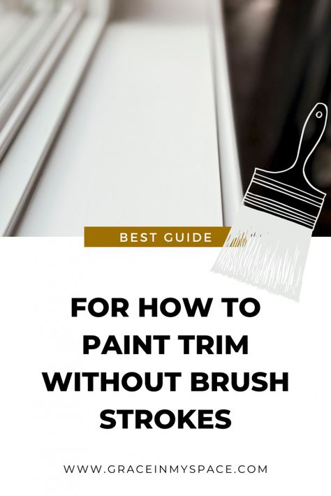 Best Tips for How to Paint Trim Without Brush Strokes (2021) | Grace In My Space Faux Trim With Paint, Tips For Painting Trim, How To Paint Without Brush Strokes, How To Paint Trim Like A Pro, Best Way To Paint Trim, Trim Painting Hacks, Window Trim Ideas Interior Paint Colors, How To Paint Trim White, Interior Trim Styles