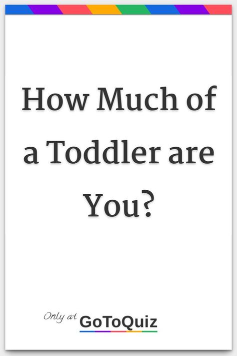 "How Much of a Toddler are You?" My result: you are 42%toddler How Much Diapers Do You Need, Pee Quiz, Baby Quiz, I Have To Pee, Things Quotes, Need To Pee, Toddler Behavior, Little Things Quotes, Do You Need