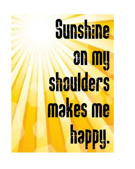 Sunshine on my shoulders makes me happy | It's always happy at Fidelity National Title Company (Colorado) Sunshine On My Shoulders, Great Song Lyrics, Happiness Journal, Sunshine Quotes, Happiness Project, John Denver, He Makes Me Happy, Short Words, I Love Music