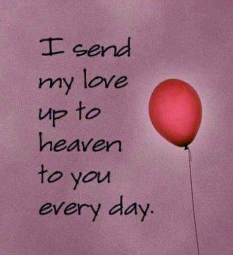 In Heaven Quotes Loved Ones, Sending Love To Heaven, Missing My Love, Remembering Dad, In Loving Memory Quotes, Miss Mom, Loved One In Heaven, Miss My Mom, Miss You Dad