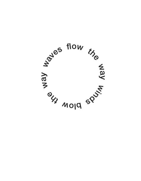 Waves flow the way winds blow Phrase Tattoos, Circle Tattoo, Circle Tattoos, Muster Tattoos, Circle Quotes, Text Tattoo, Visual Poetry, Words Of Affirmation, Summer Ideas