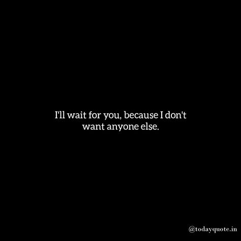 Love Quotes I'll Always Be With You Quotes, I’ve Always Loved You Quotes, I Will Always Wait For You, Please Wait For Me Quotes, Love Waits Quotes, Ill Wait For You Quotes, I Will Wait For You, I’ll Wait For You, I Will Wait For You Quotes