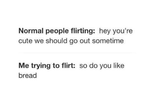 LOL SO TRUe like if i have a crush on you i come off as not liking you or say something stupid like "your shirt matches the tablecloth" or "your eyes look like those gummy eyeballs from halloween" and yes i actually said those they just smiled and said "what" Trying To Flirt, Me Trying To Flirt, Funny Crush Memes, Funny Crush, Crush Things, Crush Stuff, Crush Humor, Flirt Text Messages, Flirting Messages