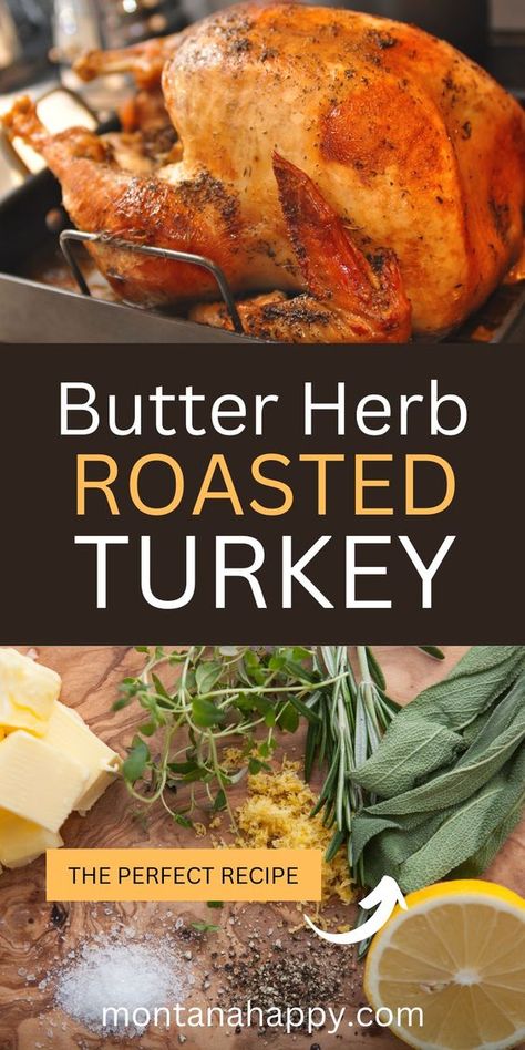 PERFECT Butter Herb Roasted Turkey Recipe - Montana Happy Roasted Turkey Recipe, Delicious Turkey Recipes, Best Thanksgiving Turkey Recipe, Butter Herb, Turkey Roast, Whole Turkey Recipes, Herb Roasted Turkey, Herb Turkey, Turkey Brine Recipes