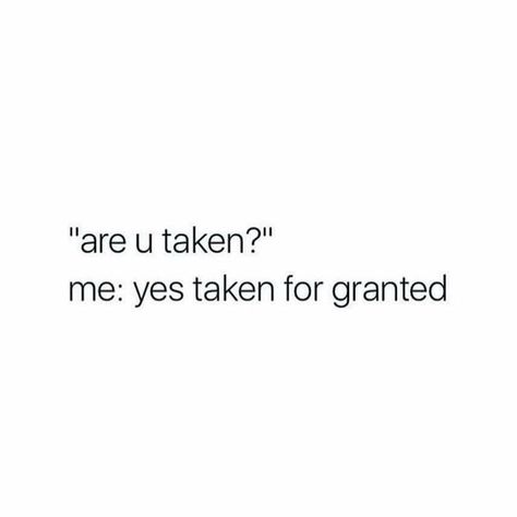 Taken For Granted Quotes, Granted Quotes, Words Of Affirmation, Funny As Hell, Taken For Granted, Quotes Love, Fact Quotes, Relationship Quotes, Wise Words