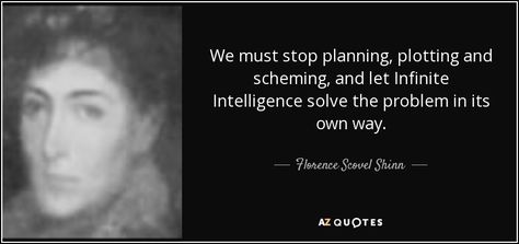 We must stop planning, plotting and scheming, and let Infinite Intelligence solve the problem in its own way. - Florence Scovel Shinn Florence Scovel Shinn Quotes, Unity Church, Infinite Intelligence, Florence Scovel, Lisa Nichols, Access Consciousness, Solve The Problem, Mindset Shift, Bob Proctor