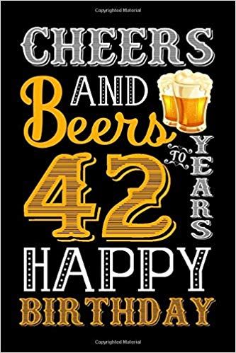 Amazon.com: Cheers And Beers To 42 Years Happy Birthday: Blank Lined Journal, Notebook, Diary, Planner 42 Years Old Gift For Boys or Girls - Happy 42nd Birthday! (9781701123946): Birthday Special24: Books 42 Years Old Birthday Quotes, Happy 42nd Birthday, Old Man Birthday, 62nd Birthday, 42nd Birthday, Happy Birthday Art, Birthday Traditions, Birthday Cheers