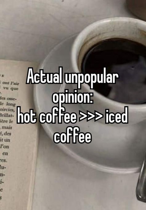 Whisper Opinions, Daily Mood, Unpopular Opinion, Never Have I Ever, E Mc2, Coffee Is Life, Whisper Confessions, Hot Coffee, Coffee