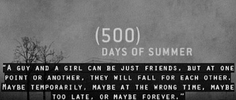 A guy and a girl can just be friends. But at one point or another, they will fall for each other. Maybe temporarily, maybe at the wrong time, maybe too late, or maybe forever. 500 Days Of Summer Quotes, 500 Days Of Summer, 500 Days, Summer Quotes, Just Friends, Quotable Quotes, Great Movies, Hopeless Romantic, Look At You