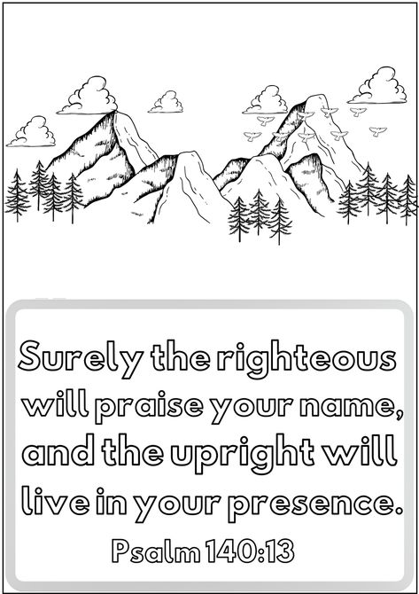 Psalm 140:13
Surely the righteous will praise your name,
and the upright will live in your presence. Psalm 140, Printable Bible Verses, Helping Kids, Your Name, Psalms, Bible Verses, Verses, Coloring Pages, Bible