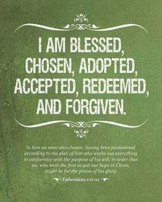 I am blessed, chosen, adopted, accepted, redeemed, & forgiven. Eph.1:11-12 Maya Angelou Quotes Strength, Beth Moore Quotes, I Am Chosen, Identity Quotes, Francis Chan, Maya Angelou Quotes, Forgiveness Quotes, Christ Quotes, Beth Moore