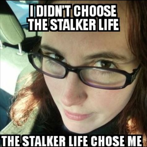 Stalker funny Stalker Core, Stalker Girlfriend, Obsessed Stalker Aesthetic, Stalker Vibes, Stalker Meme, Stalker Aesthetic, Stalker Funny, Stalking Quotes, Stalking Funny