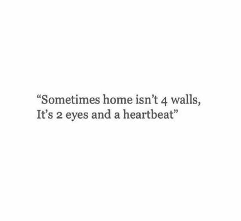 Sometimes home isn't 4 walls, it's 2 eyes and a heartbeat. Poem Quotes, Wild Child, Crush Quotes, Poetry Quotes, Pretty Words, Cute Quotes, Pretty Quotes, True Quotes, Beautiful Words