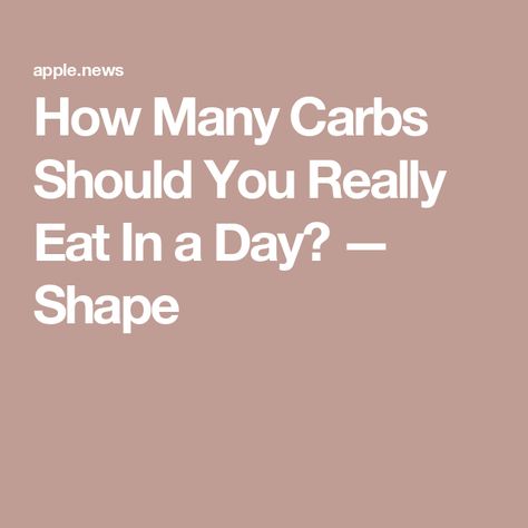 How Many Carbs Should You Really Eat In a Day? — Shape 100 Grams Of Carbs Per Day, How Much Carbs Should I Eat A Day, How Many Carbs Should I Eat To Lose, How Many Carbs A Day On Keto Diet, How Many Carbs Should I Eat A Day, How Many Calories Should I Eat A Day, Carb Counting Chart, How To Cut Carbs, Carbs Per Day