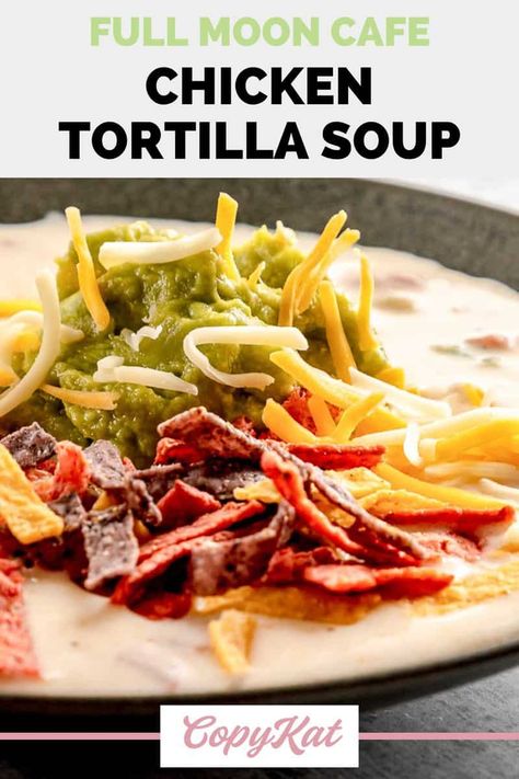 Full Moon Tortilla Soup, The Best Chicken Tortilla Soup, Ketovore Diet, Best Chicken Tortilla Soup, Best Copycat Recipes, Creamy Chicken Tortilla Soup, Mexican Soup Recipes, Moon Cafe, Recipes Copycat