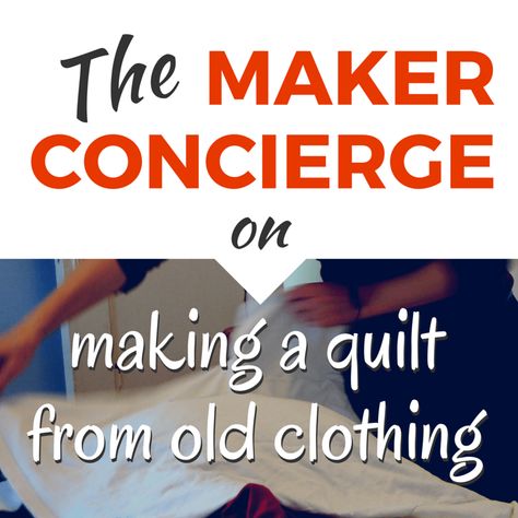 The Maker Concierge on How To Make a Quilt from Old Clothing Quilt With Old Clothes, Tee Shirt Quilt, Make A Quilt, Flannel Quilts, Start Quilting, Memory Quilt, Diy Quilt, Quilting For Beginners, Old Clothes