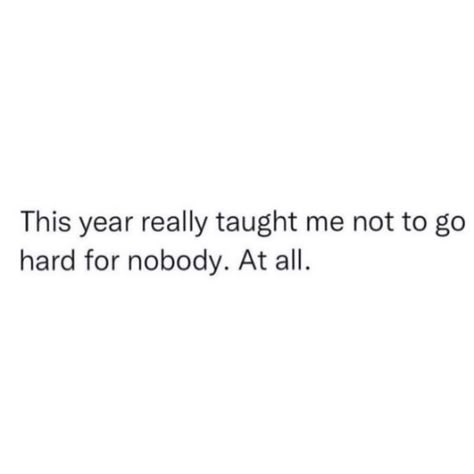 Done Going Out Of My Way Quotes, 2024 Taught Me, What 2023 Taught Me, Deep New Year Quotes, 2023 Taught Me, Nobody Is There For Me Quotes, Going Through It Quotes, This Year Taught Me Quotes, Too Busy For Me Quotes