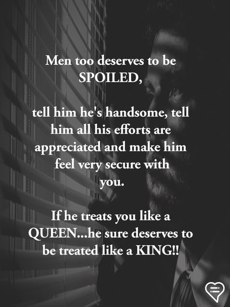 Men too deserves to be SPOILED.  tell him he's handsome, tell him all his efforts are appreciated and make him feel very secure with you.  If he treats you like a QUEEN...he sure deserves to be treated like a KING!! King Queen Quotes, Love Couple Quotes, My Everything Quotes, Deep Relationship Quotes, Good Man Quotes, Effort Quotes, Hot Love Quotes, Billy B, Love My Husband Quotes