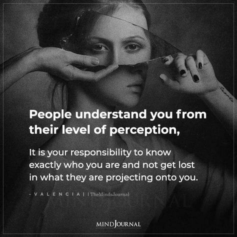 People Only Understand Their Level Of Perception, People Understand From Their Perspective, Projection Quotes People, Nobody Has To Understand Quotes, Perplexed Quotes, Im Not Responsible For Your Perception, Understanding Yourself Quotes, People Perception Quotes, What Is Responsibility