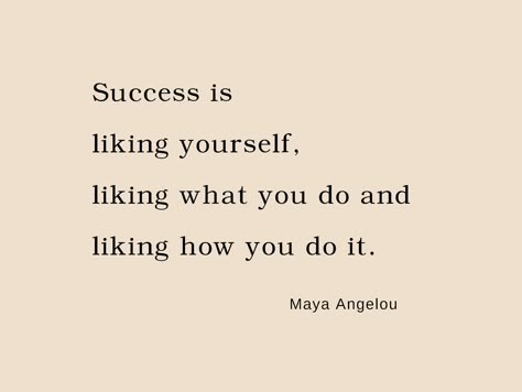 Success Is Liking Yourself, Good Quotes For Yourself, Success Is Liking Yourself Maya Angelou, Quote Maya Angelou, Like Yourself Quotes, Do It For You Quotes, What Are You Doing, You Do You, Cute Simple Quotes