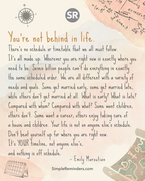 You’re not behind in life. There’s no schedule or timetable that we all must follow. It’s all made up. Wherever you are right now is exactly where you need to be. Seven billion people can’t do everything in exactly the same scheduled order. We are all different with a variety of needs and goals. ... ― Emily Maroutian @JenniYoungMcGill @BryantMcGill #simplereminders #quotes #quoteoftheday #life #positivewords #positivethinking #inspirationalquote #motivationalquotes #lifelessons #schedule Behind In Life, Yoga Reading, We Are All Different, Peaceful Mind Peaceful Life, Lessons Taught By Life, Support Quotes, Lake Oswego, Simple Reminders, Artist Quotes