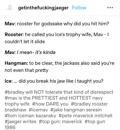 Icemav Incorrect Quotes, Hangman And Rooster Fanart, Hangster Fanart, Jake Seresin Aesthetic, Maverick X Rooster Fanart, Icemav Fanart, Topgun Fanart, Iceman Fanart, Iceman X Maverick