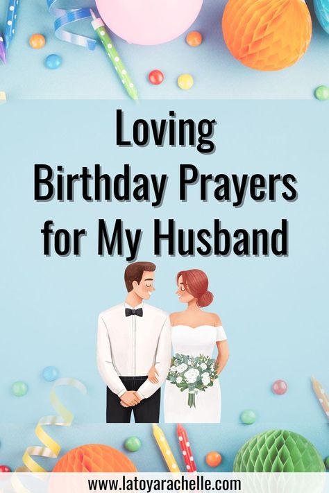 Pinterest pin featuring an illustrated couple with the headline 'Loving Birthday Prayers for My Husband'. The man is dressed in a white tuxedo with a black bow tie, and the woman is in a white off-the-shoulder dress, holding a bouquet of flowers. The backdrop includes birthday party decorations such as balloons, streamers, and honeycomb balls on a pastel blue surface. The URL 'www.latoyarachelle.com' is included at the bottom for reference. Happy Birthday Husband Christian, Blessed Birthday Quotes, Birthday Wishes To My Husband, Birthday Wishes For My Husband, Godly Birthday Wishes, Birthday Prayer For Husband, Birthday Poems For Husband, Birthday Message To Husband, Birthday Prayer Wishes