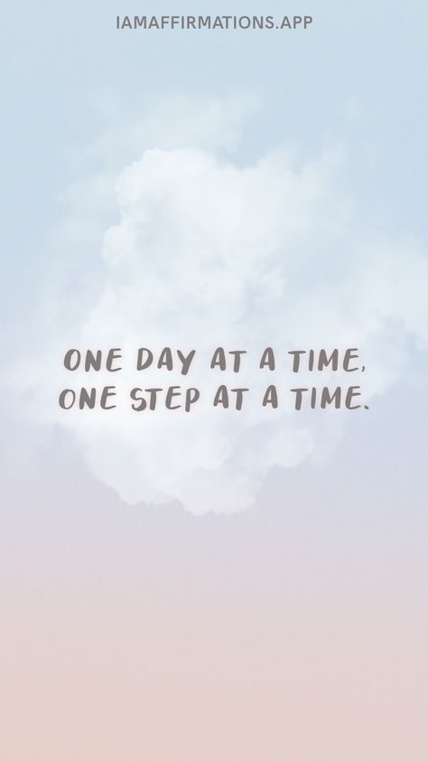 One day at a time, one step at a time. From the I am app: https://iamaffirmations.app/download One Thing At A Time Quotes, One Day At A Time Wallpaper, One Day At A Time Quotes, Quality Time Quotes, Times Quotes, One Step At A Time, One Day At A Time, Time Quotes, Cubicle