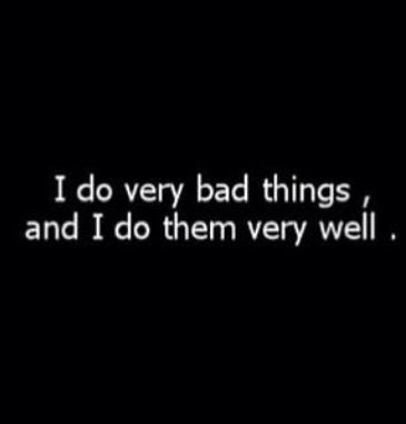 Luminescent Inspiration: "I have done many bad things, and i had done them very well." - Pilot I Do Very Bad Things And I Do Them Well, Bad Past Aesthetic, Evil Girl Aesthetic, Phycopaths Aesthetic, Hot Villain Aesthetic, I Have No Money, Things I Have Done, Evil Quotes, Evil Thoughts