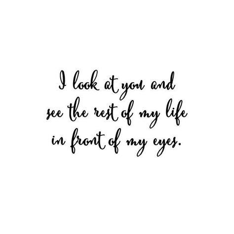 I look at you and See the rest of My life in front of My eyes Valentines Day Sayings, Valentines Day Love Quotes, Quotes Valentines Day, Wedding Day Quotes, Famous Love Quotes, Cute Couple Quotes, Valentine's Day Quotes, Wedding Quotes, Love Quotes For Her