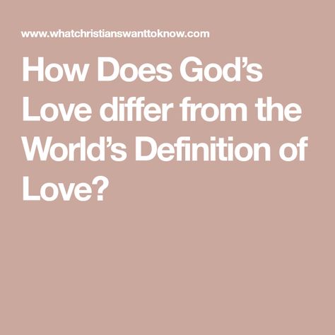 How Does God’s Love differ from the World’s Definition of Love? Biblical Definition Of Love, Biblical Love, Love Does Not Envy, Love Bears All Things, Definition Of Love, Want To Be Loved, Love Everyone, How He Loves Us, Love Is Patient