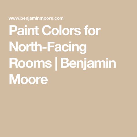 Paint Colors for North-Facing Rooms | Benjamin Moore Benjamin Moore Beige, North Facing Rooms, North Facing Room, Benjamin Moore Kitchen, Ceiling Paint Colors, Best Neutral Paint Colors, Yellow Paint Colors, Best Interior Paint, Beige Room