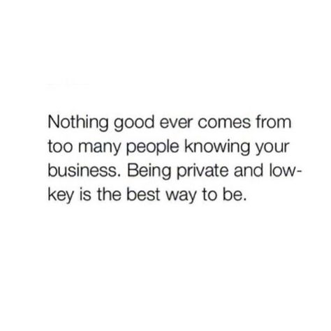 Nothing too good ever comes from too many people knowing your business. Being private and low key is the best way to be. Rabastan Lestrange, Personal Quotes, A Quote, Please Wait, Real Quotes, True Words, Note To Self, Fact Quotes, Low Key