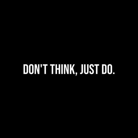 Don't think, just, do. T-Shirt/Cap/Mug... Dont Think Just Do It Quotes, Dont Think Just Do Wallpaper, Don't Think Just Do, Do It Now, Think Too Much Quotes, Think Poster, Dont Think Too Much, Done Quotes, Lovely Quote