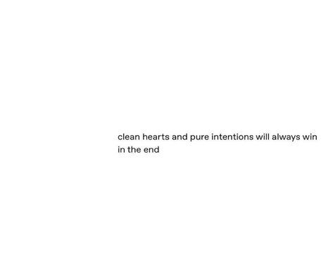 The Clean Hearted Always Win In The End, Clean Heart Quotes, Clean Heart, Heart Quotes, Do Everything, Truth Quotes, Wise Quotes, Feel Good, Self Love