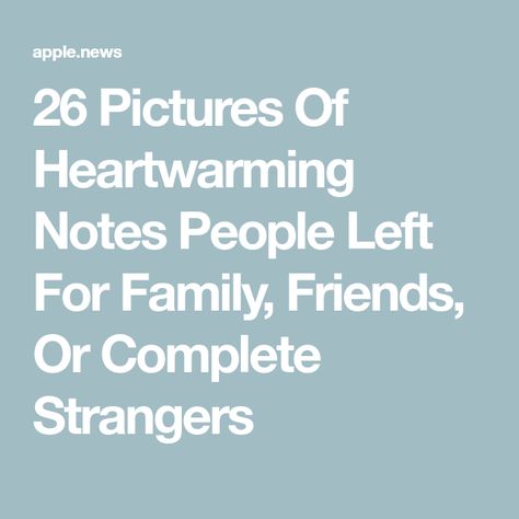 26 Pictures Of Heartwarming Notes People Left For Family, Friends, Or Complete Strangers Nice Notes To Leave Strangers, Notes To Strangers, Nice Notes, People Leave, Apple News, Buzzfeed, Family Friends, To Leave, Good Vibes