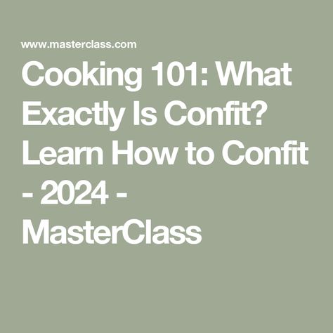 Cooking 101: What Exactly Is Confit? Learn How to Confit - 2024 - MasterClass What Is Confit, The French Laundry, Meals At Home, Duck Confit, Culinary Techniques, Stone Fruits, How To Make Oil, Chicken With Olives, Making Pasta