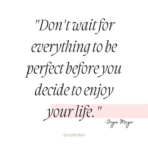 Don't wait for everything to be perfect before you decide to enjoy your life.✨ ~Joyce Meyer  Life is too short to wait for perfect conditions; find joy in the present moment.🌟🌿  Embrace the imperfections and appreciate the beauty in the journey itself.🌸  Happiness is a choice you can make every day, regardless of circumstances.🌈💖 Don’t Wait For Life To Be Perfect, Enjoy The Present Quotes, Inspiring Short Quotes, Be Present Quotes, Find Joy In The Journey, Joy In The Journey, Happiness Is A Choice, Joyce Meyer, Present Moment